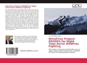 Seller image for NitroFirex Project: DRONES for Night Time Aerial Wildfires Fighting : The safest, cheapest and flexible way to really improve the operational capability of forest fire fighting aerial means for sale by AHA-BUCH GmbH