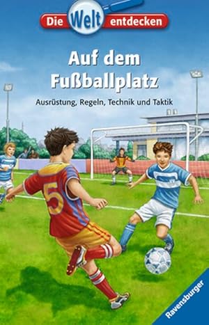 Immagine del venditore per Auf dem Fuballplatz: Ausrstung, Regeln, Technik und Taktik (Die Welt entdecken, Band 14) venduto da Gerald Wollermann