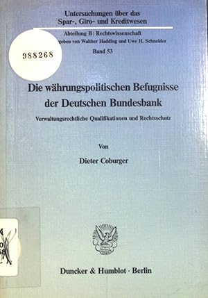 Bild des Verkufers fr Die whrungspolitischen Befugnisse der Deutschen Bundesbank : verwaltungsrechtl. Qualifikationen u. Rechtsschutz. Untersuchungen ber das Spar-, Giro- und Kreditwesen / Abteilung B / Rechtswissenschaft ; Band. 53 zum Verkauf von books4less (Versandantiquariat Petra Gros GmbH & Co. KG)