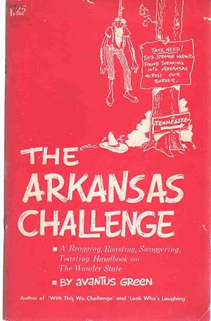 Seller image for THE ARKANSAS CHALLENGE A Bragging, Roasting, Swaggering, Toasting Handbook on the Wonder State for sale by The Avocado Pit