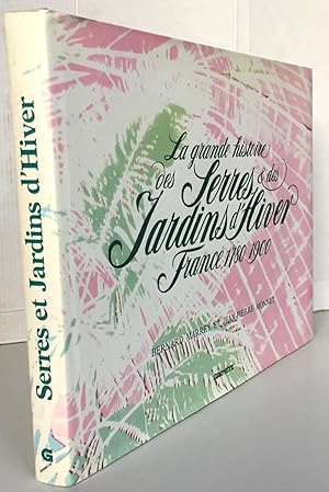 Seller image for La grande histoire des serres & des jardins d'hiver: France 1780-1900 (French Edition) for sale by Librairie Thot