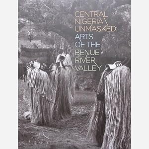 Seller image for Central Nigeria Unmasked. Arts of the Benue River Valley for sale by Vasco & Co / Emilia da Paz