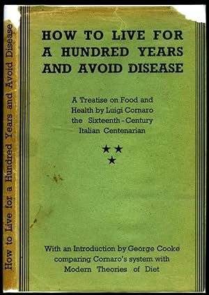 Image du vendeur pour How To Live For a Hundred Years and Avoid Disease | A Treatise on Food and Health by Luigi Cornaro the Sixteenth-Century Italian Centenarian. mis en vente par Little Stour Books PBFA Member
