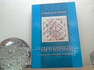 Expeditionen in die Schachwelt. - Helden, Taten, Denkanstöße. Christian Hesse. - Mit einem Vorw. ...