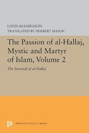 Imagen del vendedor de Passion of Al-hallaj, Mystic and Martyr of Islam : The Survival of Al-hallaj a la venta por GreatBookPrices