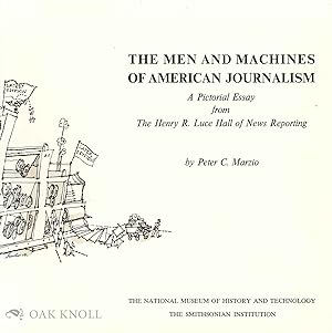 Seller image for MEN AND MACHINES OF AMERICAN JOURNALISM, A PICTORIAL ESSAY FROM THE HENRY R. LUCE HALL OF NEWS REPORTING for sale by Oak Knoll Books, ABAA, ILAB