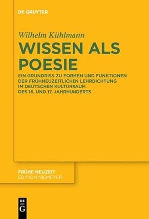 Bild des Verkufers fr Wissen als Poesie : Ein Grundriss zu Formen und Funktionen der frhneuzeitlichen Lehrdichtung im deutschen Kulturraum des 16. und 17. Jahrhunderts zum Verkauf von AHA-BUCH GmbH