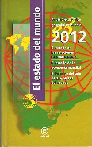 Seller image for EL ESTADO DEL MUNDO. ANUARIO ECONMICO GEOPOLTICO MUNDIAL 2012. EL ESTADO DE LAS RELACIONES INTERNACIONALES. EL ESTADO DE LA ECONOMA MUNDIAL. EL BALANCE DEL AO DE 214 PASES DEL MUNDO. for sale by Librera Dilogo