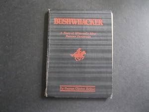 BUSHWHACKER A True History of Bill Wilson Missouri's Greatest Desperado -- A Story In Blood