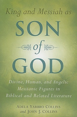 Seller image for King and Messiah as Son of God: Divine, Human, and Angelic Messianic Figures in Biblical and Related Literature (Paperback or Softback) for sale by BargainBookStores