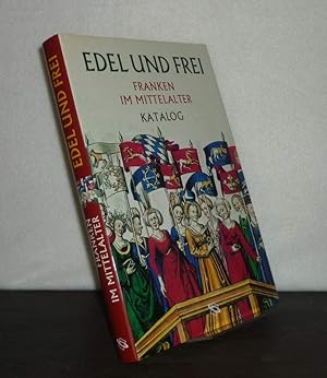 Seller image for Edel und frei. Franken im Mittelalter. - Band 1: Katalog. [Herausgegeben von Wolfgang Jahn, Jutta Schumann und Evamaria Brockhoff]. for sale by Antiquariat Kretzer