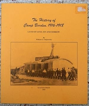 Seller image for THE HISTORY OF CAMP BORDEN, 1916-1918. LAND OF SAND, SIN AND SORROW for sale by R. Hart Books