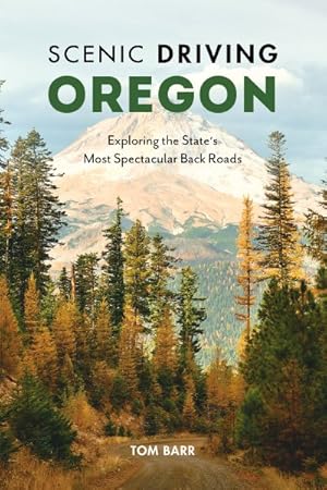 Seller image for Scenic Driving Oregon : Exploring the Region's Most Spectacular Back Roads for sale by GreatBookPrices