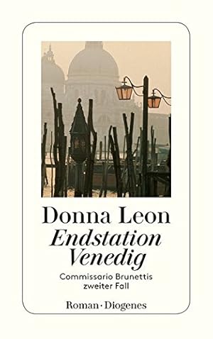 Endstation Venedig : Commissario Brunettis zweiter Fall ; Roman. Donna Leon. Aus dem Amerikan. vo...