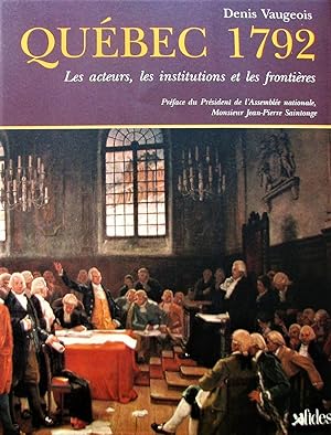 Québec 1792. Les acteurs, les institutions et les frontières