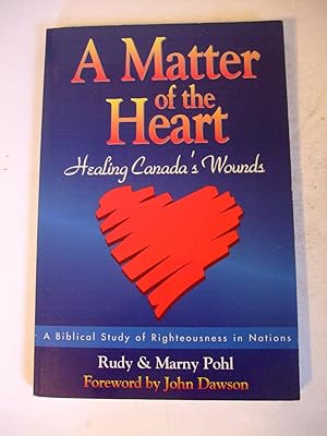 Seller image for A Matter of the Heart: Healing Canada's Wounds. A Biblical Study of Righteousness in Nations for sale by Lily of the Valley Books