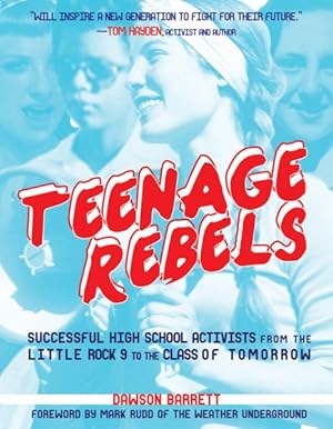 Bild des Verkufers fr Teenage Rebels : Successful High School Activists from the Little Rock 9 to the Class of Tomorrow zum Verkauf von GreatBookPrices