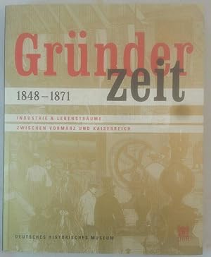 Seller image for Grnderzeit 1848-1871: Industrie & Lebenstrume zwischen Vormrz und Kaiserreich. for sale by KULTur-Antiquariat