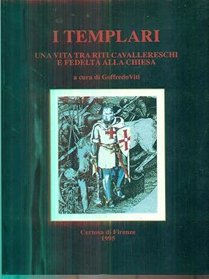 I Templari. Una vita tra riti cavallereschi e fedelta' alla Chiesa
