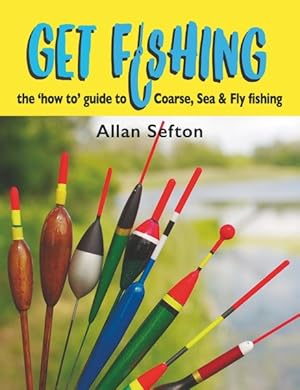 Immagine del venditore per Get Fishing : The How to Guide to Coarse, Sea and Game Fishing venduto da GreatBookPrices