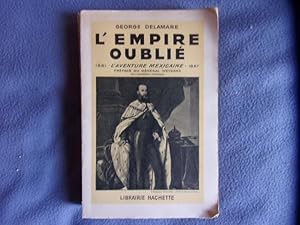 L'empire oublié- 1861 l'aventure mexicaine- 1867