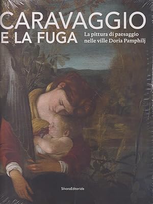 Seller image for Caravaggio e la fuga. La pittura di paesaggio nelle ville Doria Pamphilj for sale by Librodifaccia