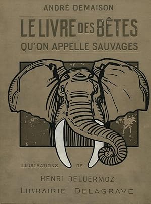 Image du vendeur pour Le Livre des Btes qu'on Appelle Sauvages. mis en vente par Librairie In-Quarto