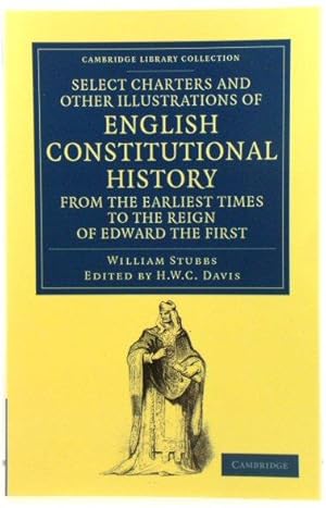 Image du vendeur pour Select Charters and Other Illustrations of English Constitutional History from the Earliest Times to the Reign of Edward the First mis en vente par PsychoBabel & Skoob Books