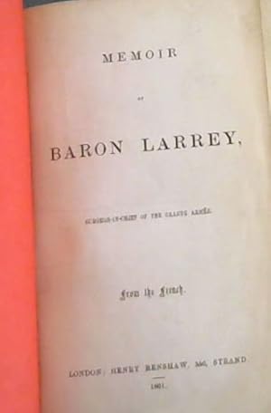 Memoir of Baron Larrey, Surgeon-in-Chief of the Grand Armee (From the French)