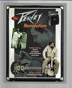 The Peavey Revolution : Hartley Peavey: The Gear, The Company and the All-American Success Story
