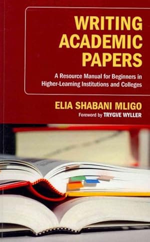 Seller image for Writing Academic Papers : A Resource Manual for Beginners in Higher-Learning Institutions and Colleges for sale by GreatBookPrices