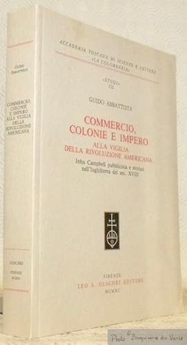 Bild des Verkufers fr Commercio, colonie e impero alla vigilia della rivoluzione americana. John Campbell pubblicista e storico nell'Inghilterra del sec. XVIII. Accademia Toscana di Scienze e Lettere, La Colombria, Studi CII / 102. zum Verkauf von Bouquinerie du Varis