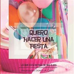 Image du vendeur pour Quiero Hacer Una Fiesta: Lo que est detrs de mis ojos -Language: spanish mis en vente par GreatBookPrices