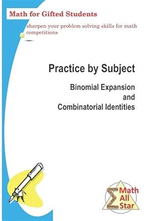 Seller image for Practice by Subject: Binomial Expansion and Combinatorial Identities: Math for Gifted Students for sale by GreatBookPrices