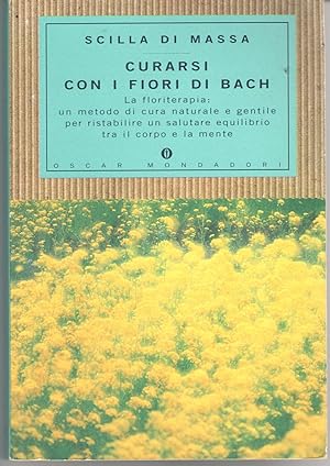 Curarsi con i fiori di Bach. La floriterapia: un metodo di cura naturale e gentile per ristabilir...