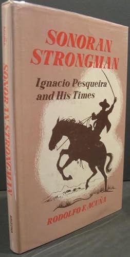 Imagen del vendedor de Sonoran Strongman: Ignacio Pesqueira and His Times a la venta por K & B Books