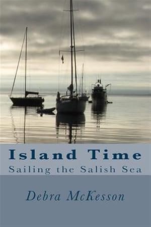 Image du vendeur pour Island Time : Sailing the Salish Sea mis en vente par GreatBookPrices