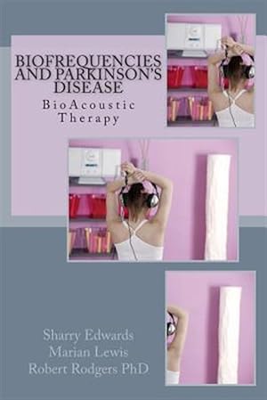 Imagen del vendedor de Biofrequencies and Parkinson's Disease : Bioacoustic Therapy a la venta por GreatBookPrices