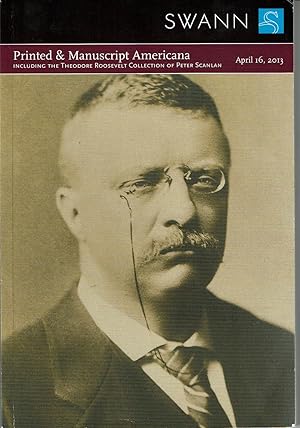 Image du vendeur pour PRINTED & MANUSCRIPT AMERICANA, Including Latin Americana / The Theodore Roosevelt Collection of Peter Scanlan. Public Auction Sale 2310. Tuesday, April 16, 2013. mis en vente par Blue Mountain Books & Manuscripts, Ltd.