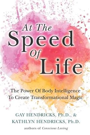 Bild des Verkufers fr At the Speed of Life : Turning on the Power of Body Intelligence to Create Transformational Miracles zum Verkauf von GreatBookPrices