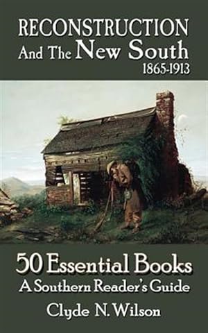 Imagen del vendedor de Reconstruction and the New South, 1865-1913: 50 Essential Books a la venta por GreatBookPrices