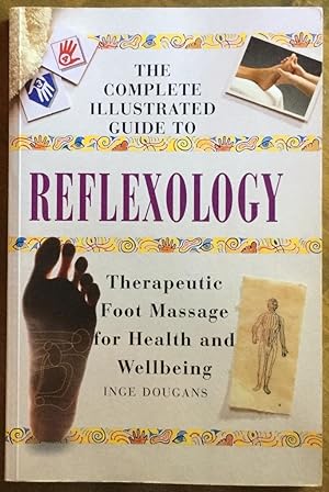 The Complete Illustrated Guide to Reflexology: Therapeutic Foot Massage for Health and Wellbeing