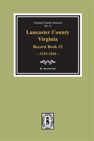 Bild des Verkufers fr Lancaster County, Virginia Record Book #2, 1654-1666. zum Verkauf von GreatBookPrices