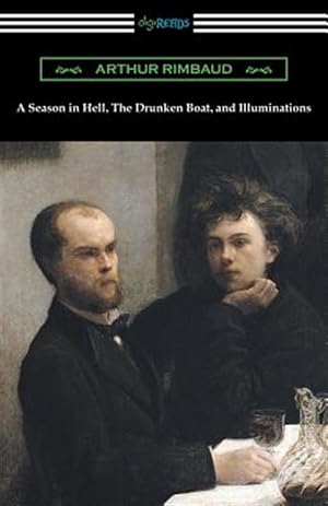 Seller image for A Season in Hell, the Drunken Boat, and Illuminations for sale by GreatBookPrices