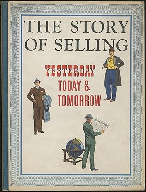 Bild des Verkufers fr The Story of Selling Yesterday, Today & Tomorrow zum Verkauf von Between the Covers-Rare Books, Inc. ABAA