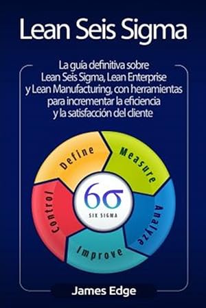 Imagen del vendedor de Lean Seis SIGMA: La Gua Definitiva Sobre Lean Seis Sigma, Lean Enterprise Y Lean Manufacturing, Con Herramientas Para Incrementar La E -Language: spanish a la venta por GreatBookPrices