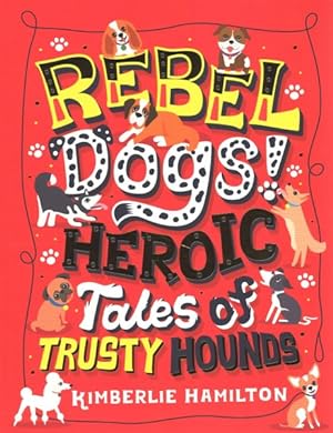 Image du vendeur pour Rebel Dogs! : Heroic Tales of Trusty Hounds mis en vente par GreatBookPrices