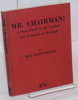 Image du vendeur pour Mr. Chairman! A Short Guide to the Conduct and Procedure of Meetings mis en vente par Bolerium Books Inc.
