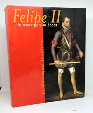 FELIPE II. Un monarca y su Época