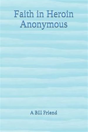 Image du vendeur pour Faith in Heroin Anonymous mis en vente par GreatBookPrices